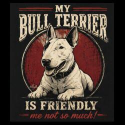 My Bull Terrier is Friendly Design